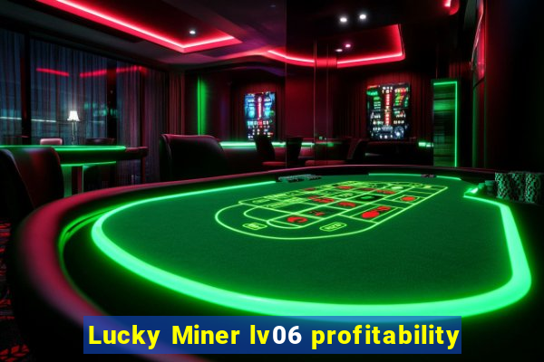 Lucky Miner lv06 profitability