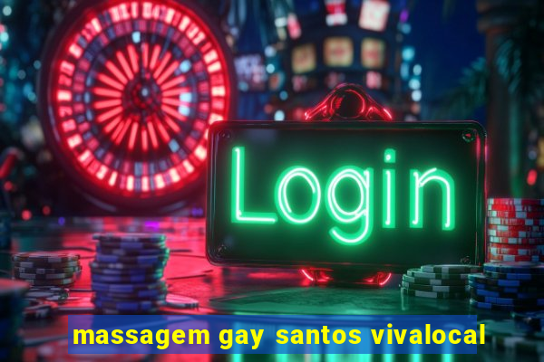 massagem gay santos vivalocal