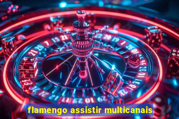 flamengo assistir multicanais