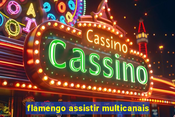 flamengo assistir multicanais