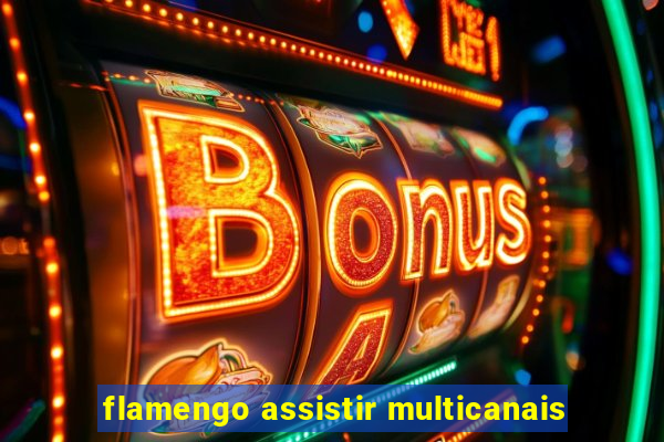 flamengo assistir multicanais