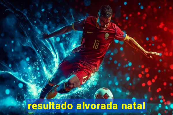 resultado alvorada natal