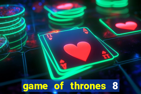 game of thrones 8 temporada torrent
