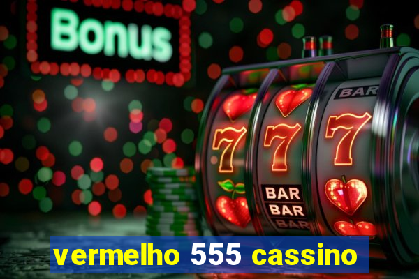 vermelho 555 cassino