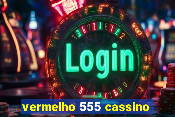 vermelho 555 cassino