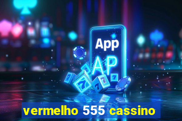 vermelho 555 cassino