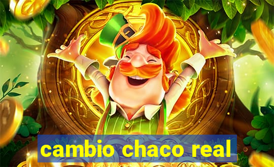 cambio chaco real