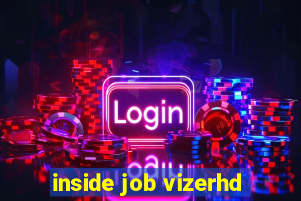 inside job vizerhd