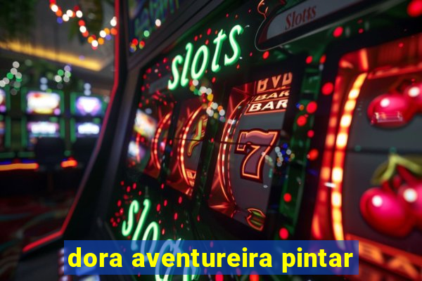 dora aventureira pintar