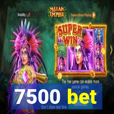 7500 bet