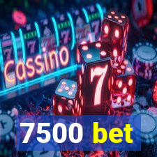 7500 bet