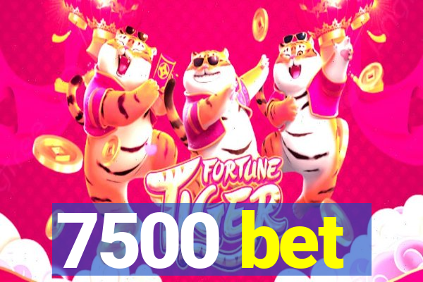 7500 bet
