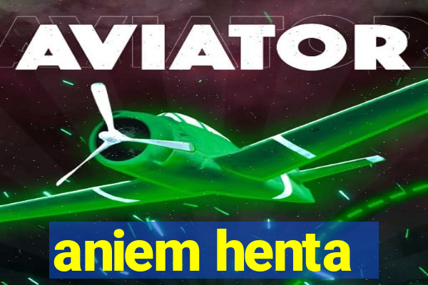 aniem henta