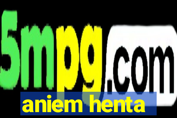 aniem henta