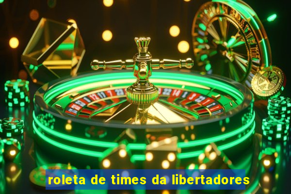 roleta de times da libertadores