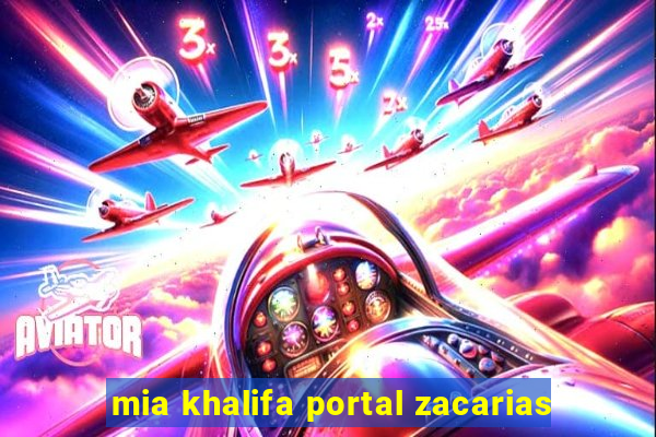 mia khalifa portal zacarias