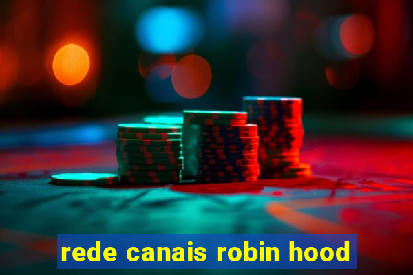 rede canais robin hood