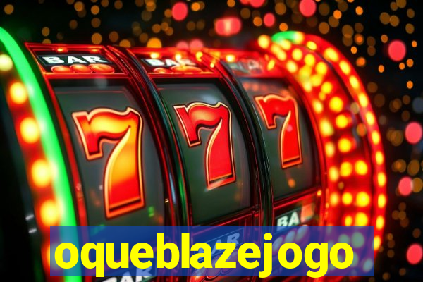 oqueblazejogo