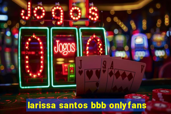 larissa santos bbb onlyfans