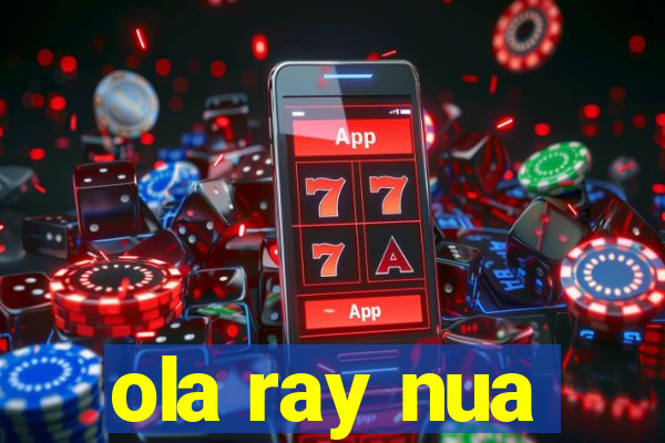 ola ray nua