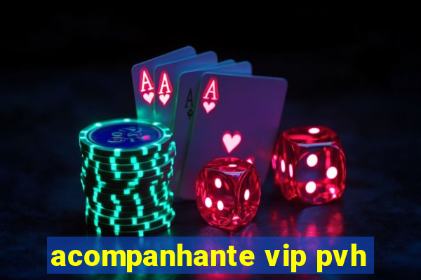 acompanhante vip pvh