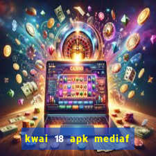 kwai 18 apk mediaf  re