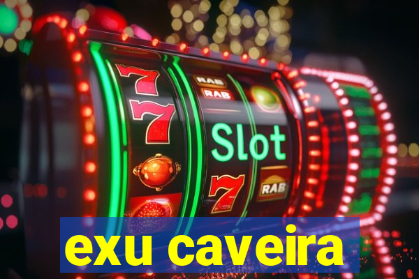 exu caveira
