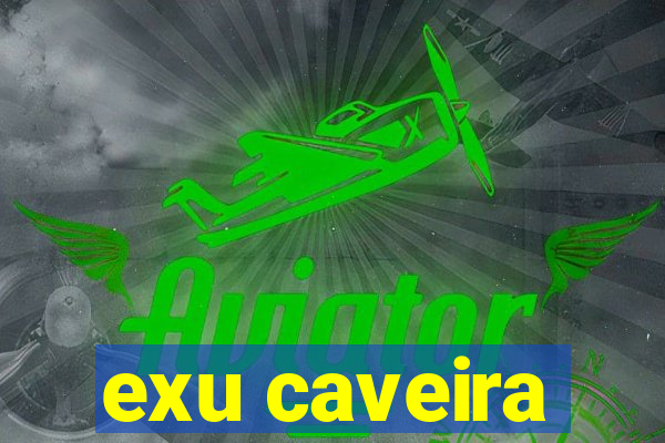 exu caveira