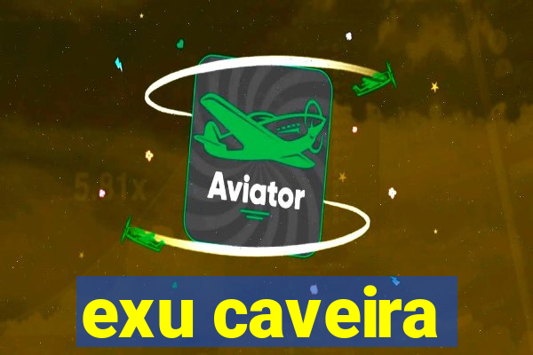 exu caveira