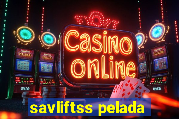savliftss pelada