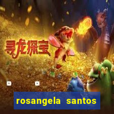 rosangela santos jornalista por onde anda