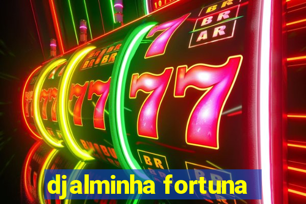 djalminha fortuna