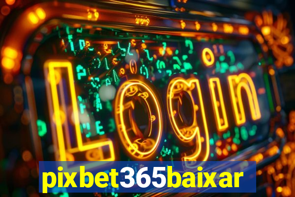 pixbet365baixar
