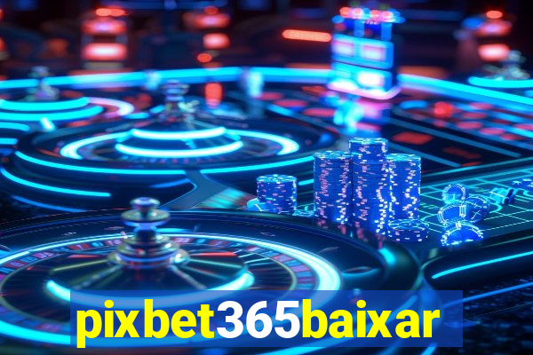 pixbet365baixar