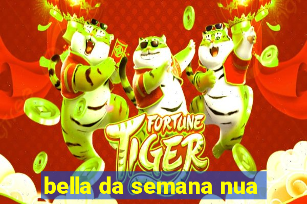 bella da semana nua