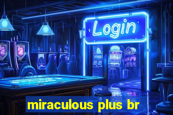 miraculous plus br
