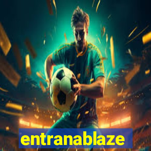 entranablaze