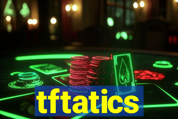 tftatics