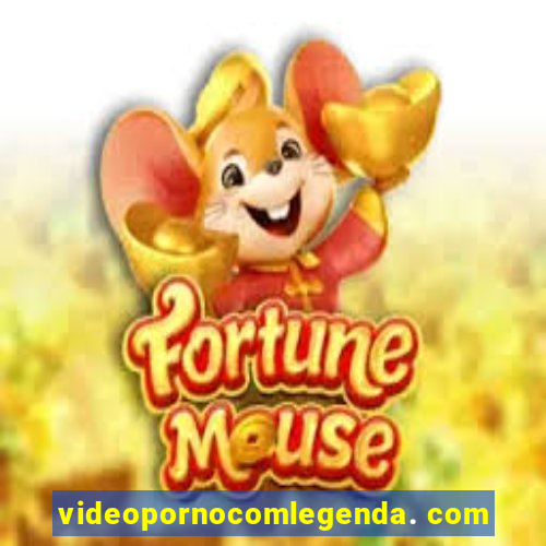 videopornocomlegenda. com