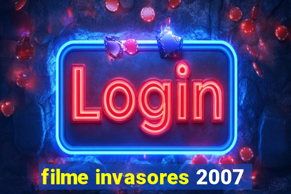 filme invasores 2007