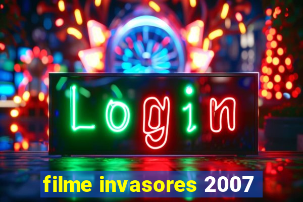 filme invasores 2007