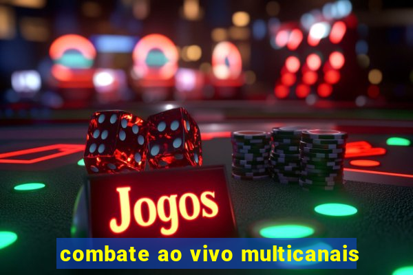 combate ao vivo multicanais