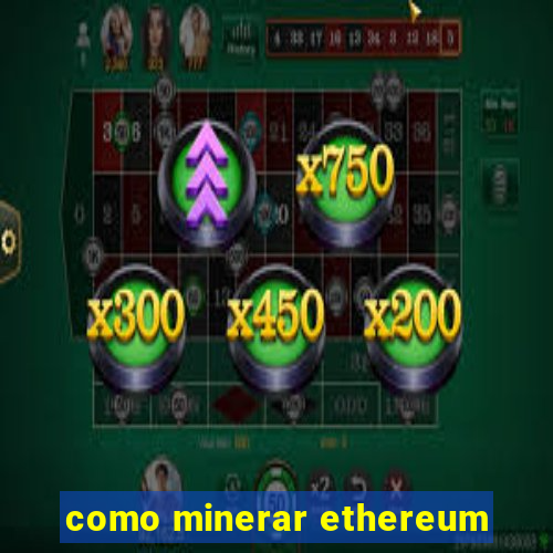 como minerar ethereum
