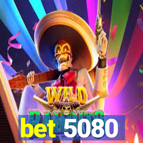 bet 5080
