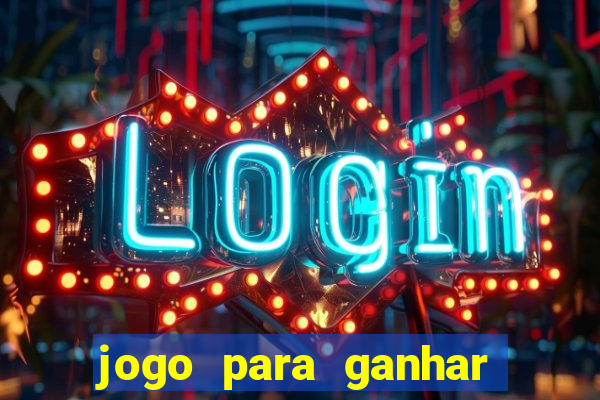 jogo para ganhar dinheiro gratis