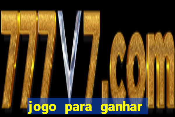 jogo para ganhar dinheiro gratis