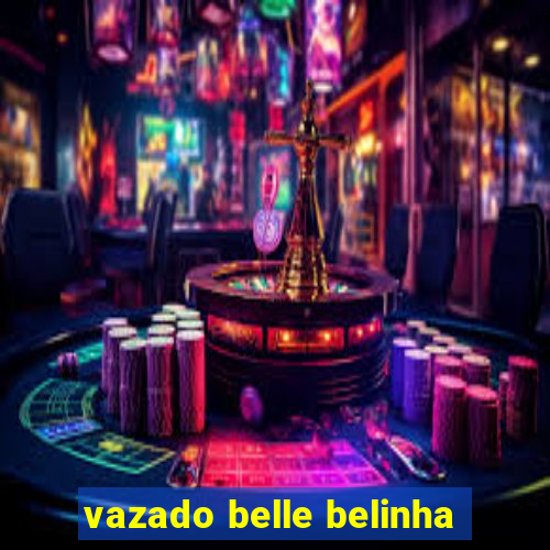 vazado belle belinha