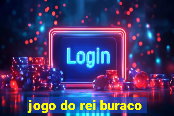 jogo do rei buraco