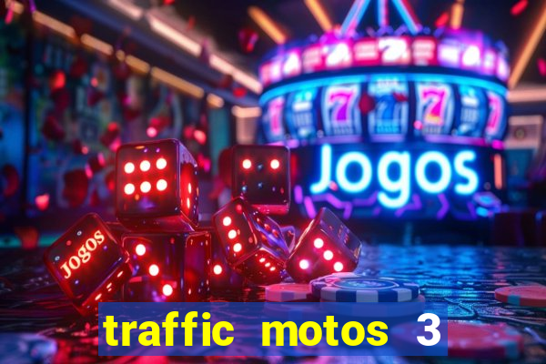 traffic motos 3 dinheiro infinito