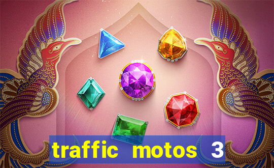 traffic motos 3 dinheiro infinito